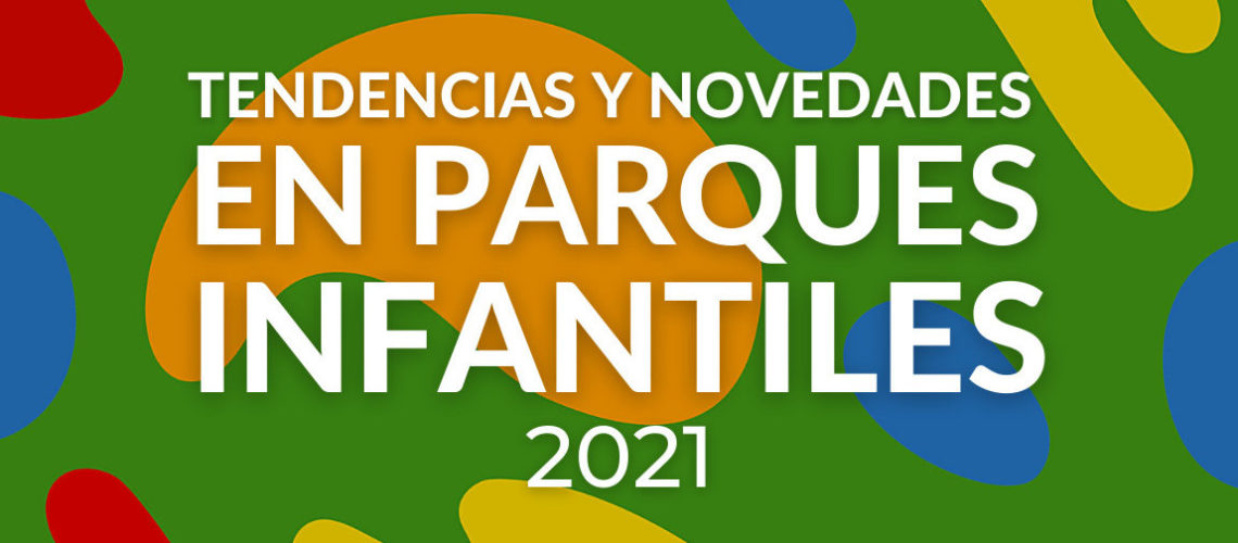 portada de tendencias y novedades en parques infantiles en 2021